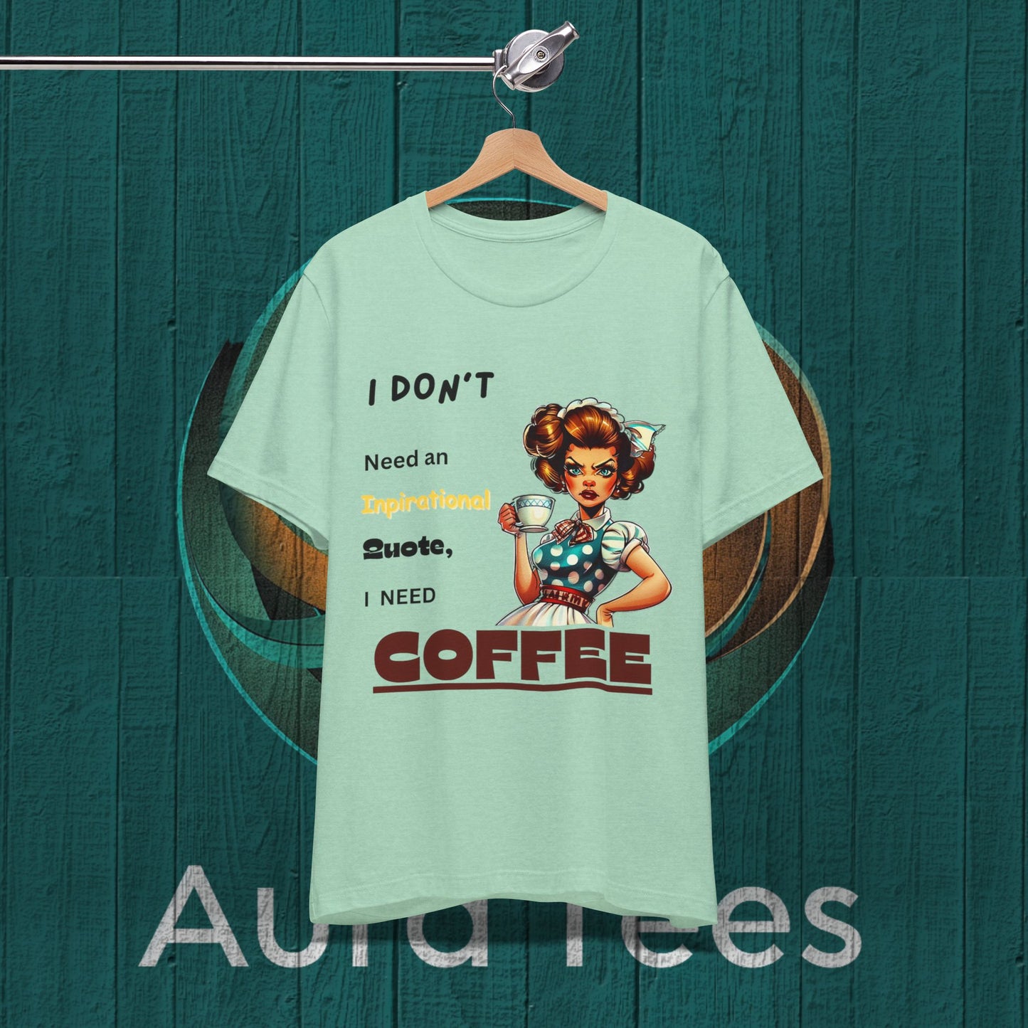 Funny inspirational quote coffee tee