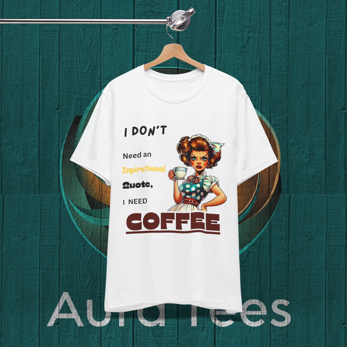 Funny inspirational quote coffee tee