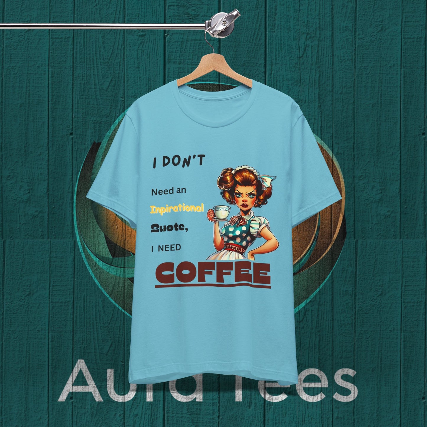 Funny inspirational quote coffee tee