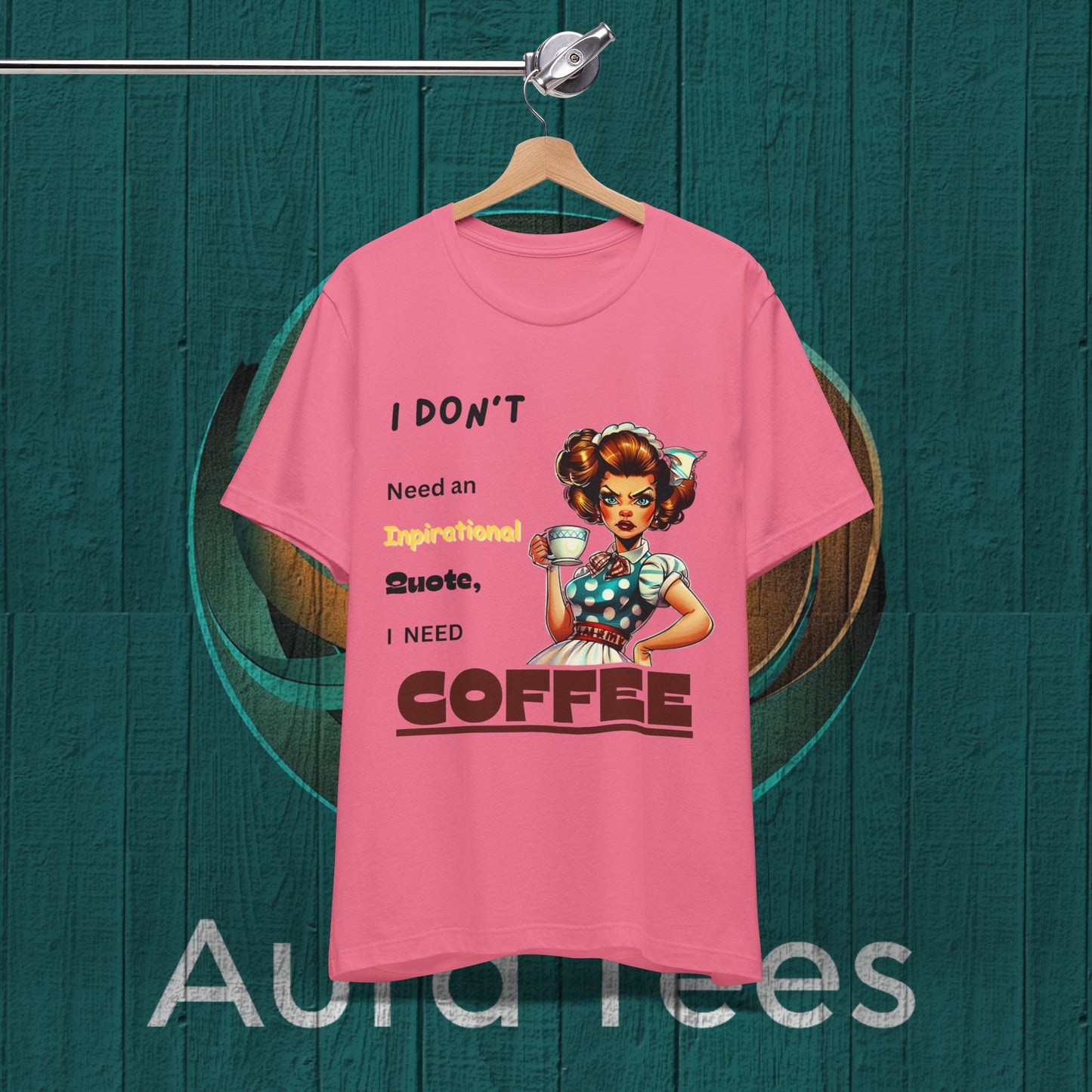 Funny inspirational quote coffee tee