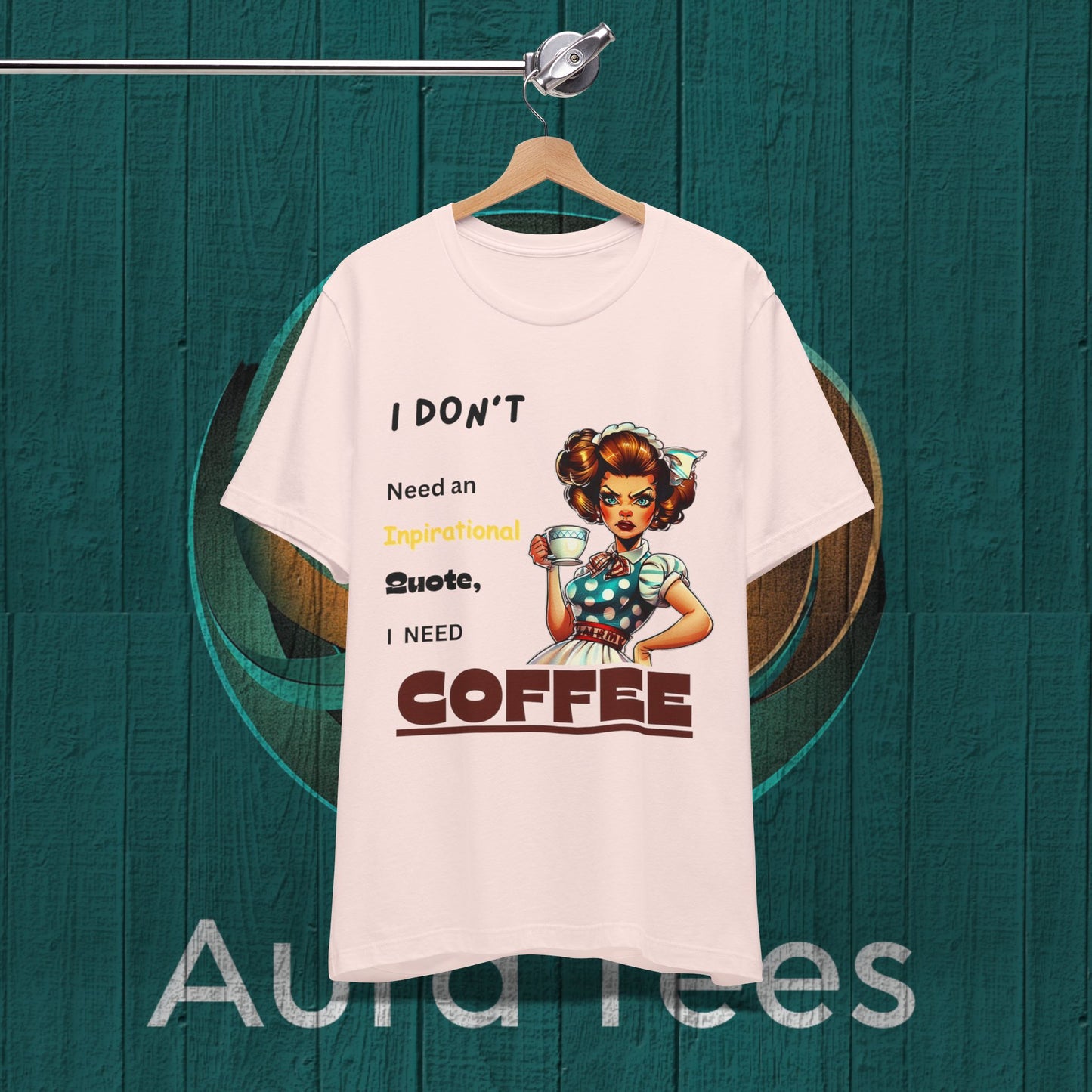 Funny inspirational quote coffee tee