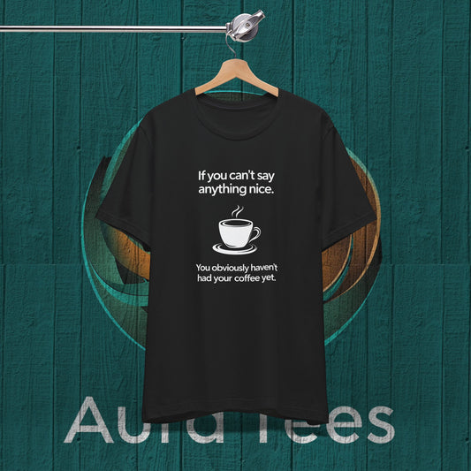 say anything nice coffee  tee