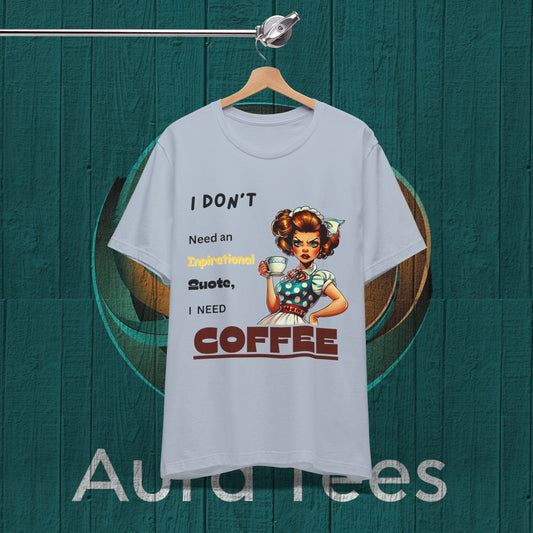 Funny inspirational quote coffee tee
