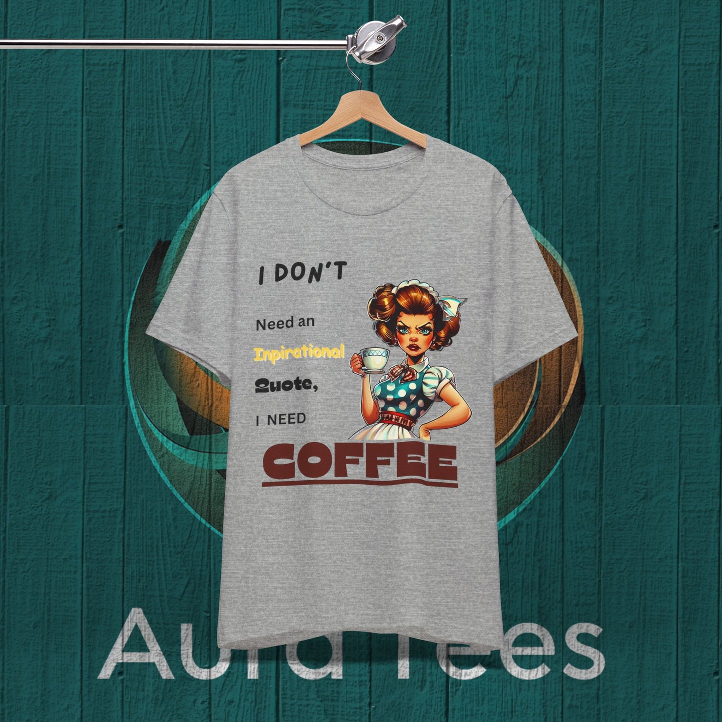 Funny inspirational quote coffee tee