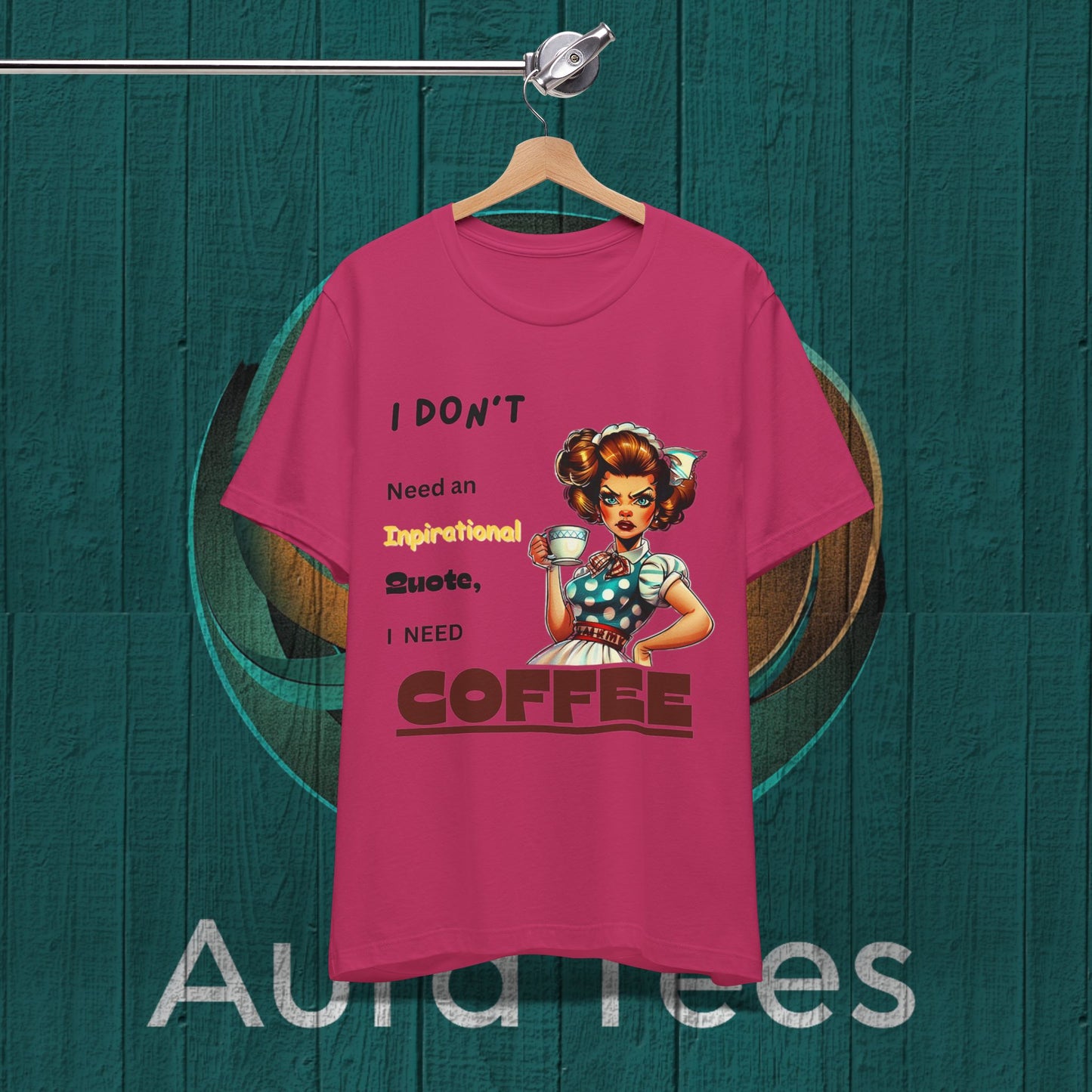 Funny inspirational quote coffee tee